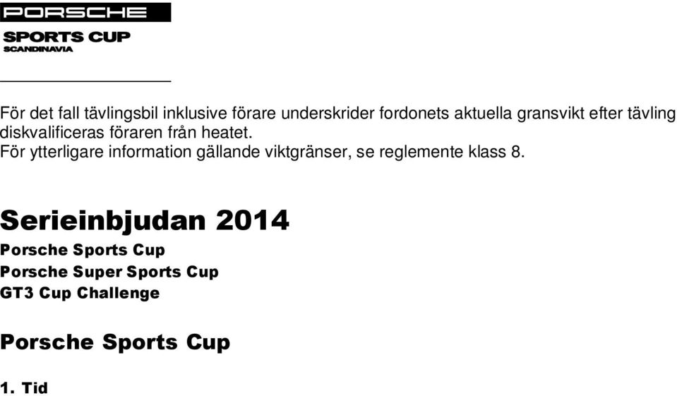 Tid minst 30 minuter fri träning minst 20 minuter tidskvalificering 20 minuter heat 1 20 minuter heat 2 2.