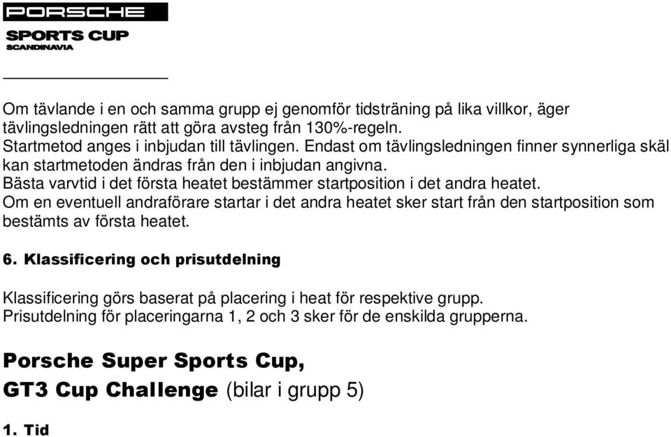 Om en eventuell andraförare startar i det andra heatet sker start från den startposition som bestämts av första heatet. 6.