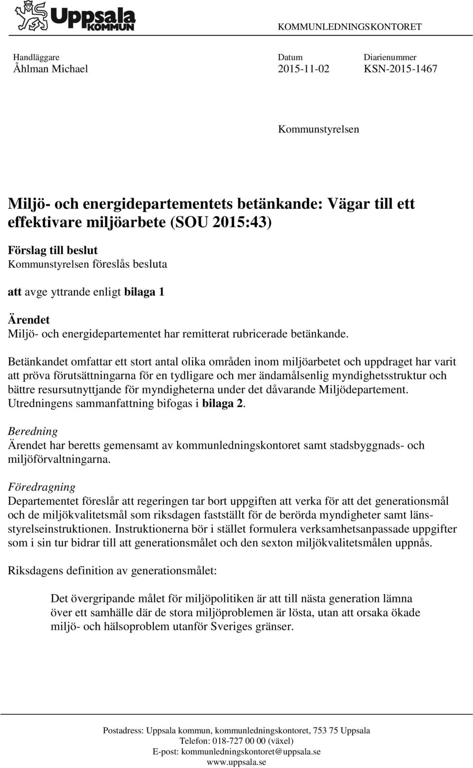 Betänkandet omfattar ett stort antal olika områden inom miljöarbetet och uppdraget har varit att pröva förutsättningarna för en tydligare och mer ändamålsenlig myndighetsstruktur och bättre