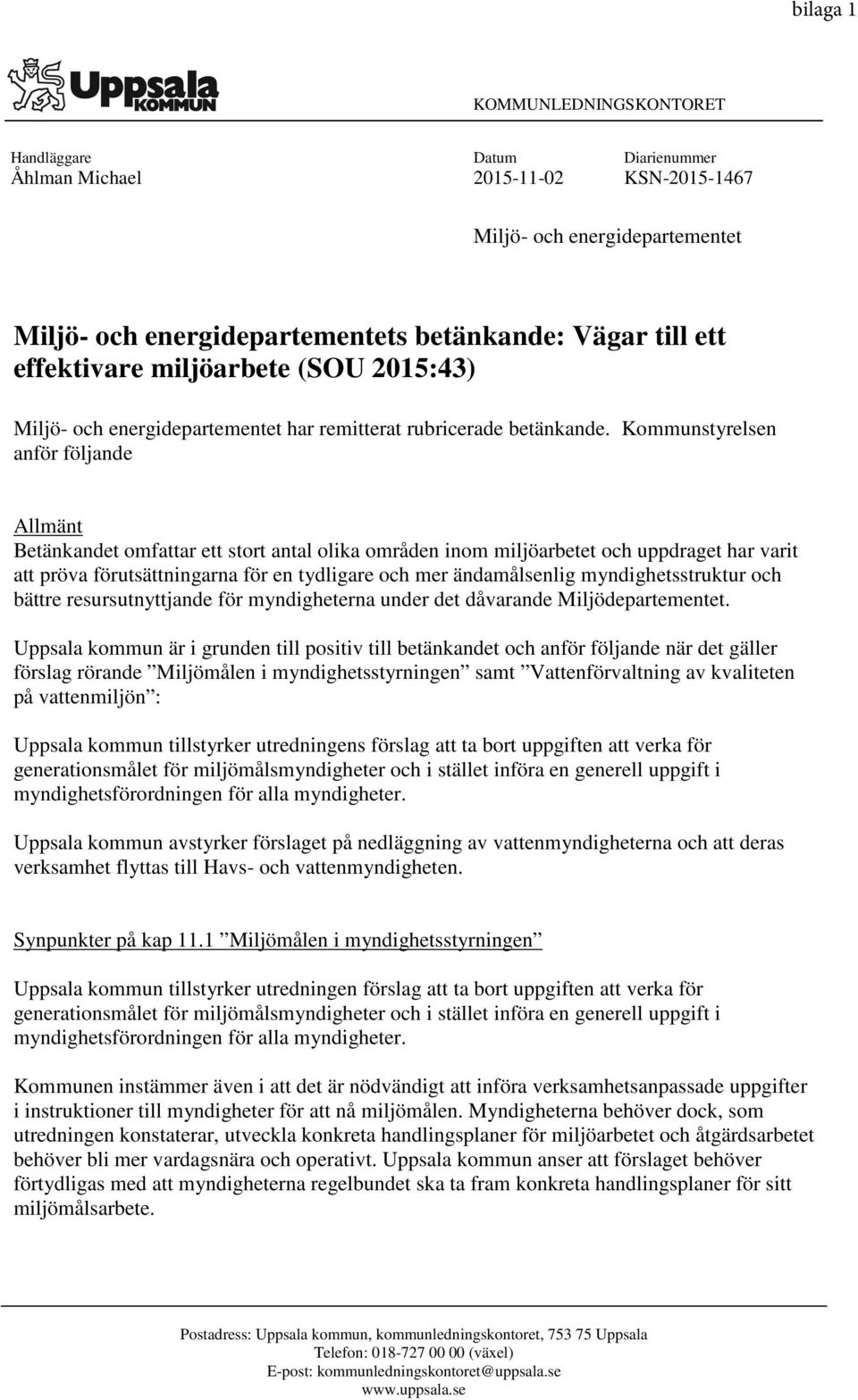 Kommunstyrelsen anför följande Allmänt Betänkandet omfattar ett stort antal olika områden inom miljöarbetet och uppdraget har varit att pröva förutsättningarna för en tydligare och mer ändamålsenlig