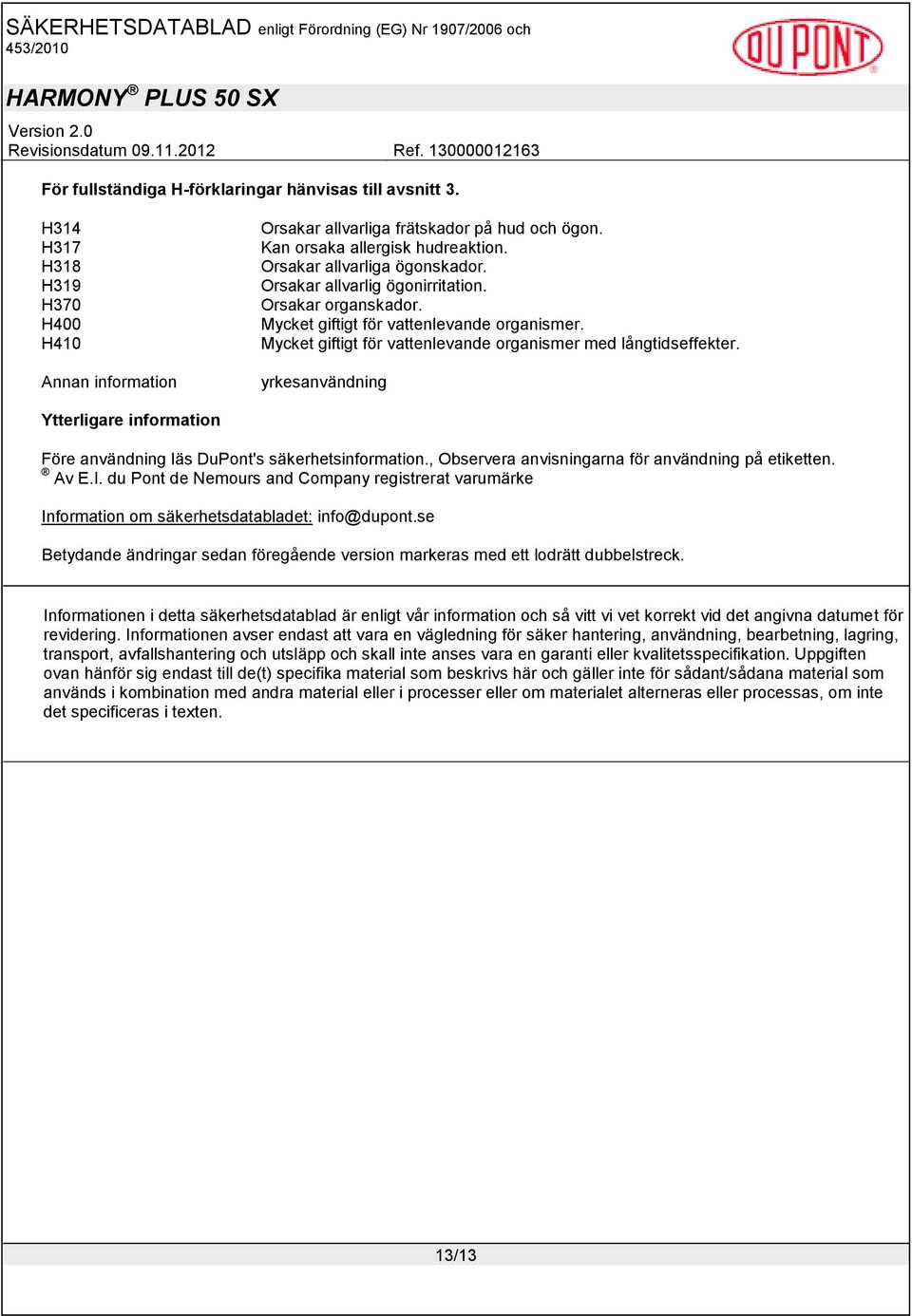 yrkesanvändning Ytterligare information Före användning läs DuPont's säkerhetsinformation., Observera anvisningarna för användning på etiketten. Av E.I.