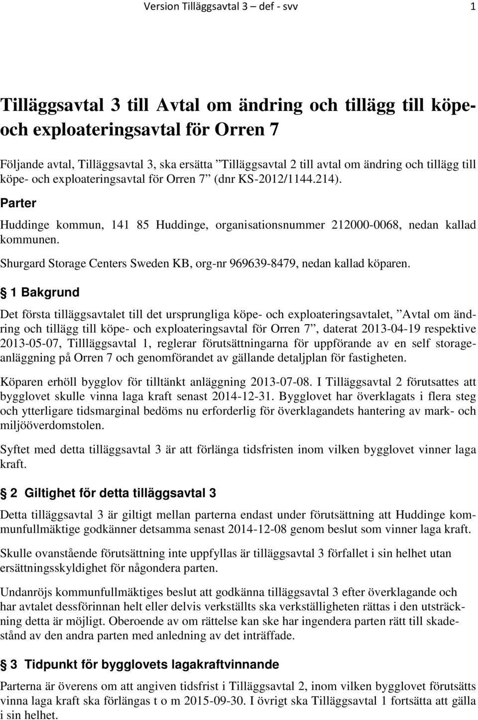 Shurgard Storage Centers Sweden KB, org-nr 969639-8479, nedan kallad köparen.