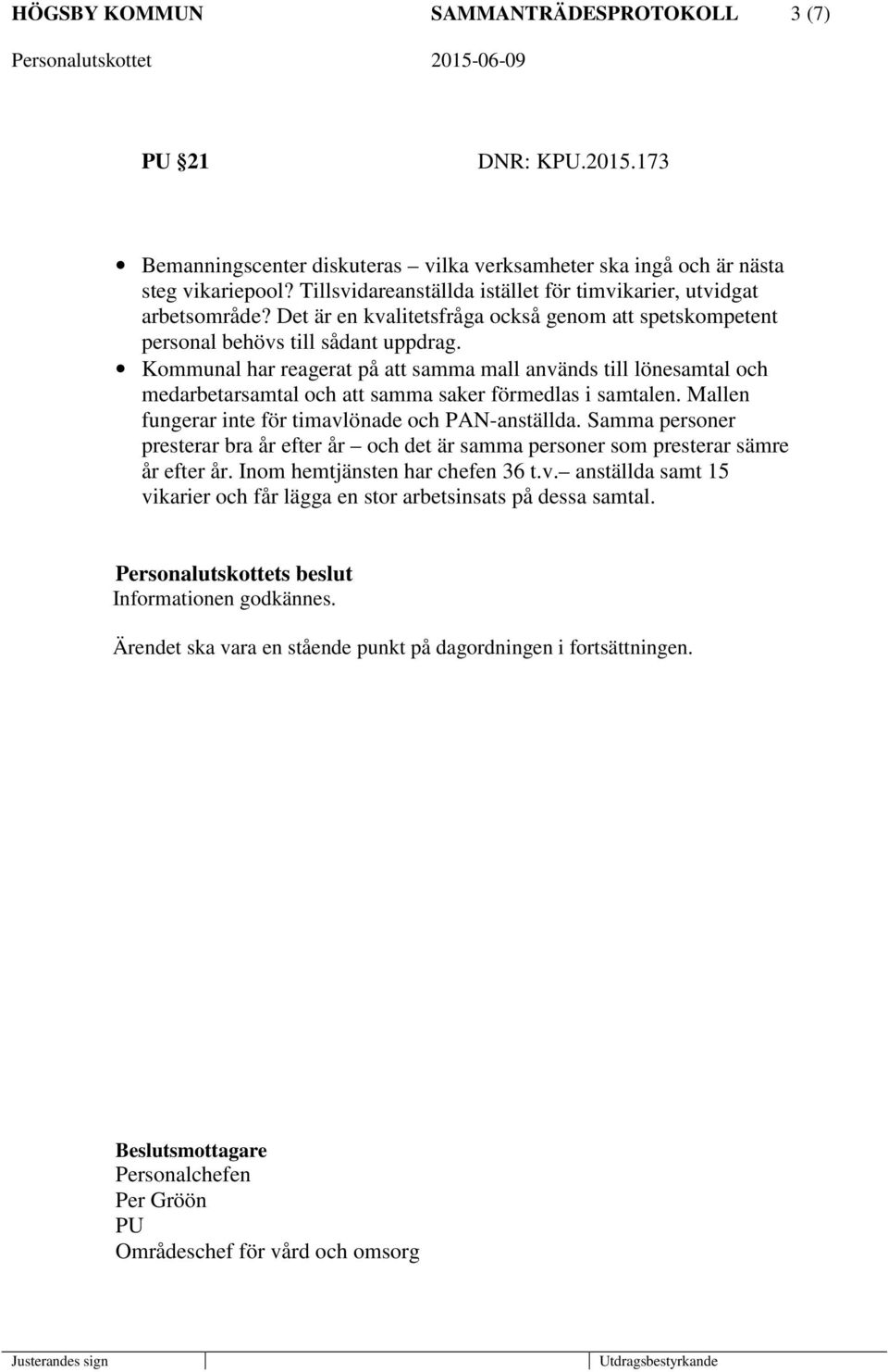 Kommunal har reagerat på att samma mall används till lönesamtal och medarbetarsamtal och att samma saker förmedlas i samtalen. Mallen fungerar inte för timavlönade och PAN-anställda.