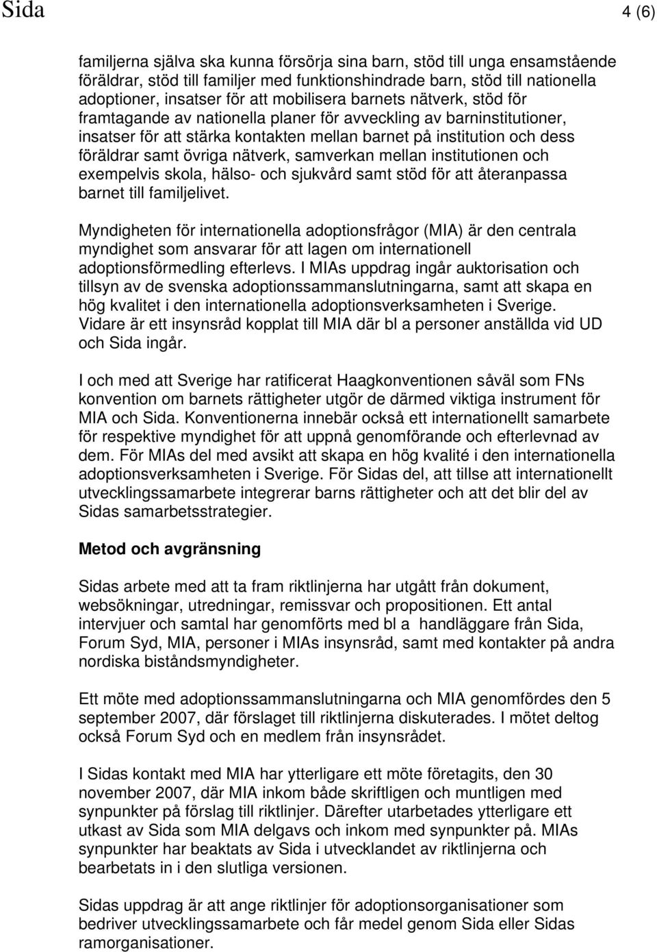 övriga nätverk, samverkan mellan institutionen och exempelvis skola, hälso- och sjukvård samt stöd för att återanpassa barnet till familjelivet.