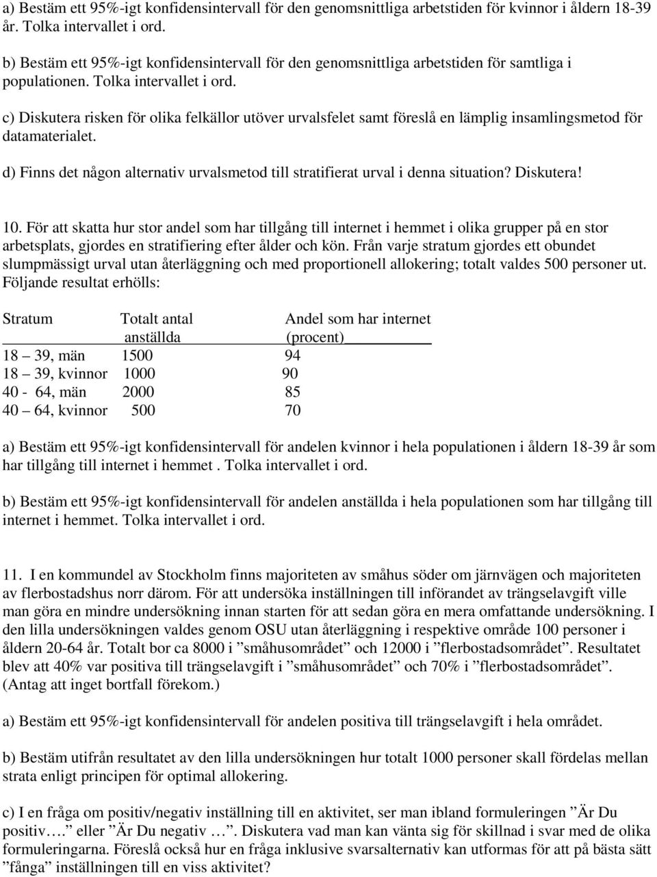 c) Diskutera risken för olika felkällor utöver urvalsfelet samt föreslå en lämplig insamlingsmetod för datamaterialet.