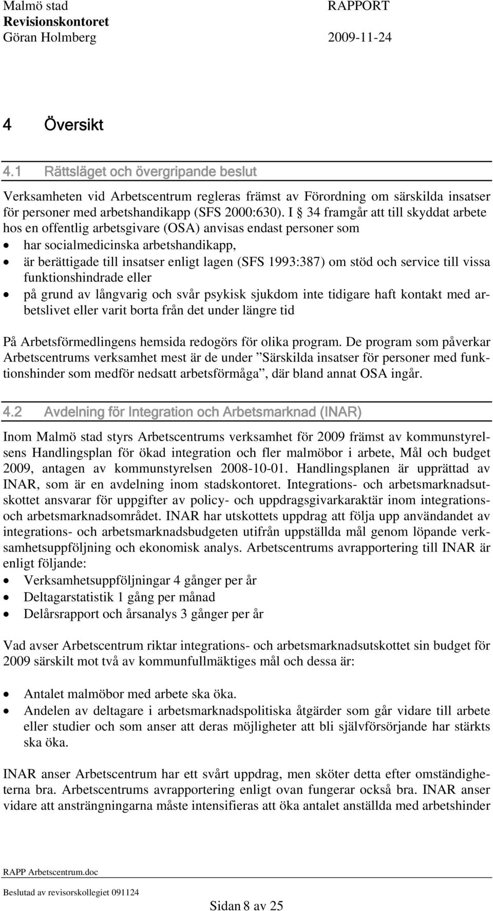 stöd och service till vissa funktionshindrade eller på grund av långvarig och svår psykisk sjukdom inte tidigare haft kontakt med arbetslivet eller varit borta från det under längre tid På