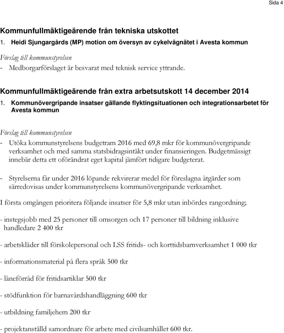 Kommunövergripande insatser gällande flyktingsituationen och integrationsarbetet för Avesta kommun - Utöka kommunstyrelsens budgetram 2016 med 69,8 mkr för kommunövergripande verksamhet och med samma