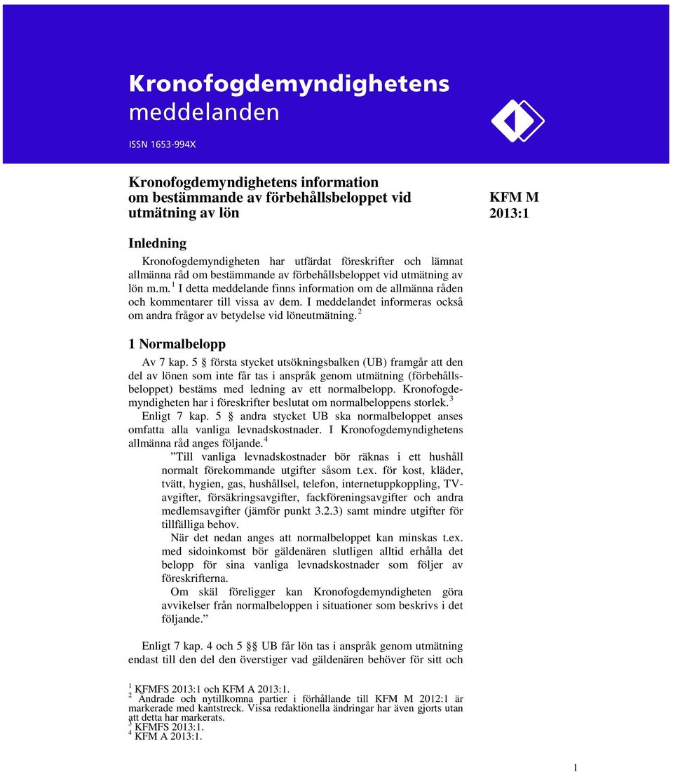 I meddelandet informeras också om andra frågor av betydelse vid löneutmätning. 2 1 Normalbelopp Av 7 kap.