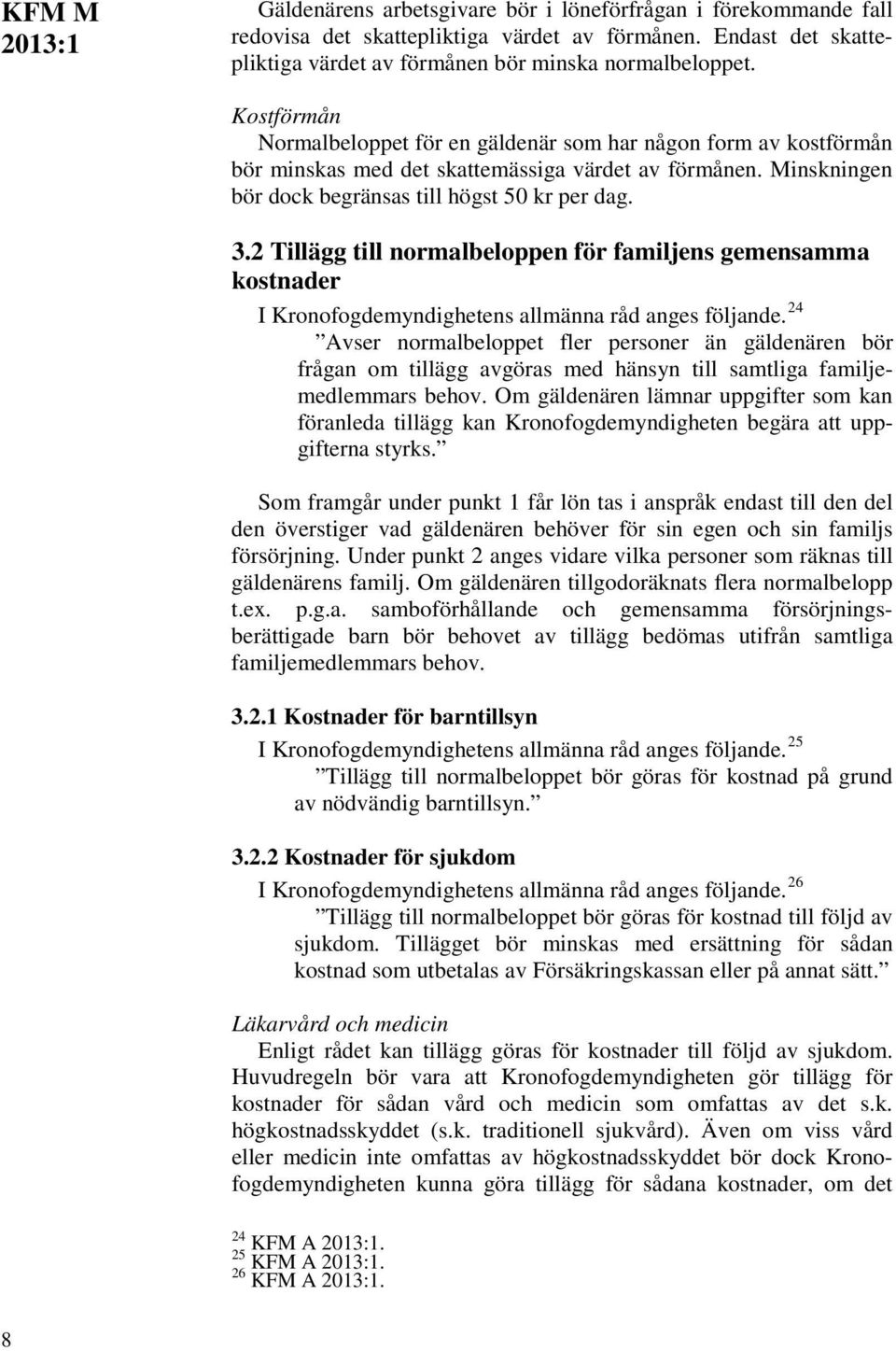 2 Tillägg till normalbeloppen för familjens gemensamma kostnader I Kronofogdemyndighetens allmänna råd anges följande.