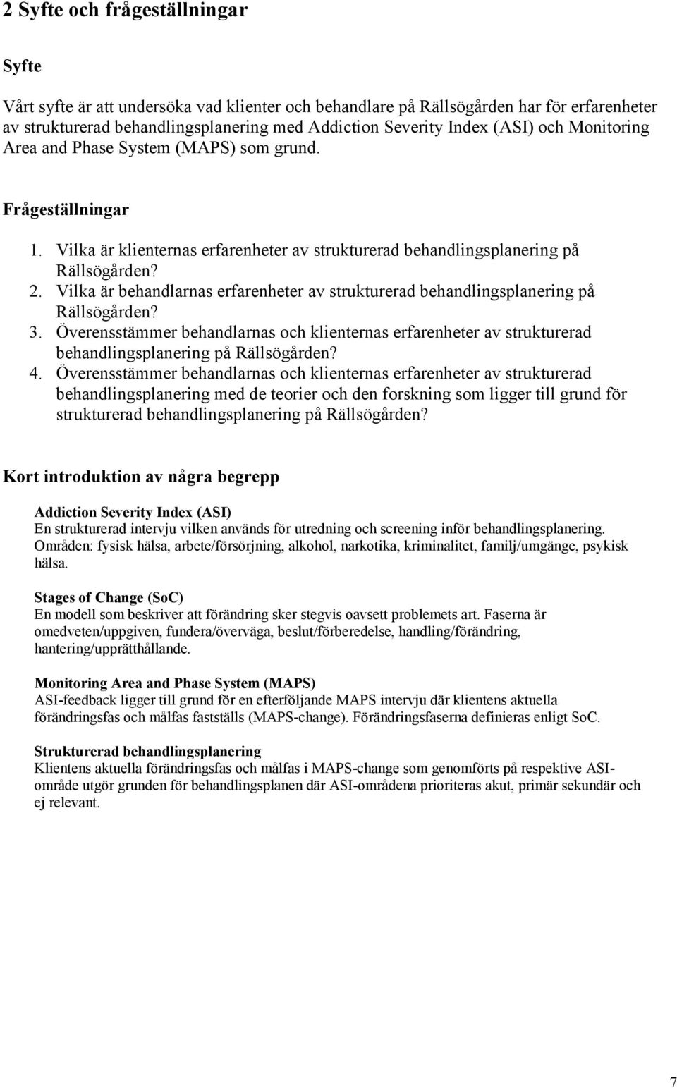 Vilka är behandlarnas erfarenheter av strukturerad behandlingsplanering på Rällsögården? 3.