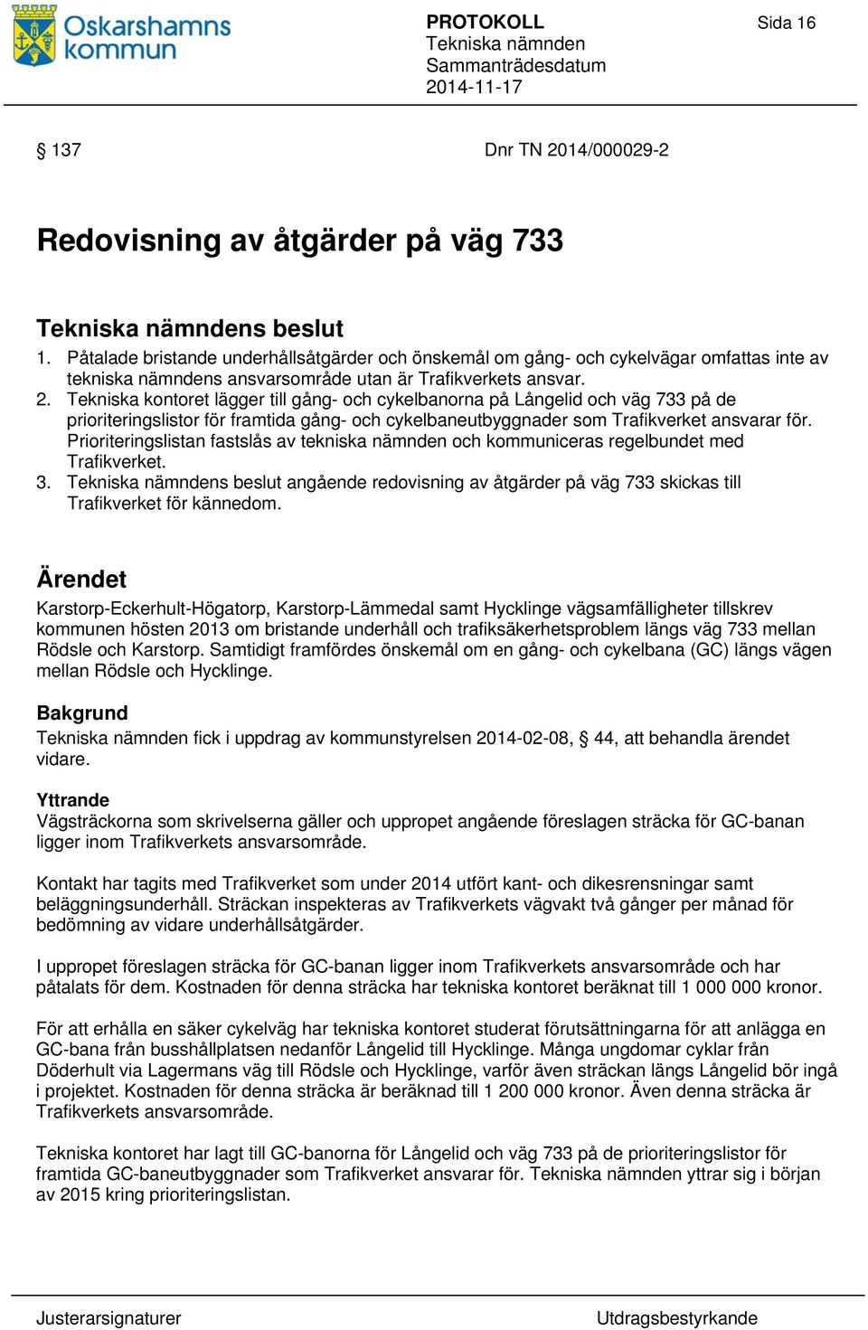 Tekniska kontoret lägger till gång- och cykelbanorna på Långelid och väg 733 på de prioriteringslistor för framtida gång- och cykelbaneutbyggnader som Trafikverket ansvarar för.