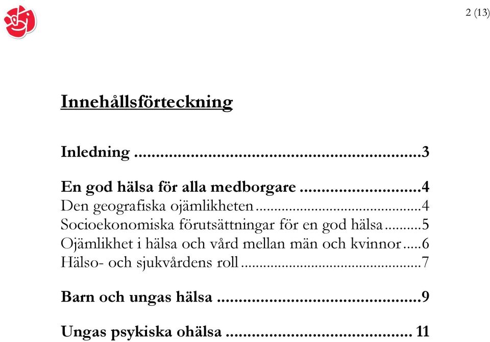 .. 4 Socioekonomiska förutsättningar för en god hälsa.