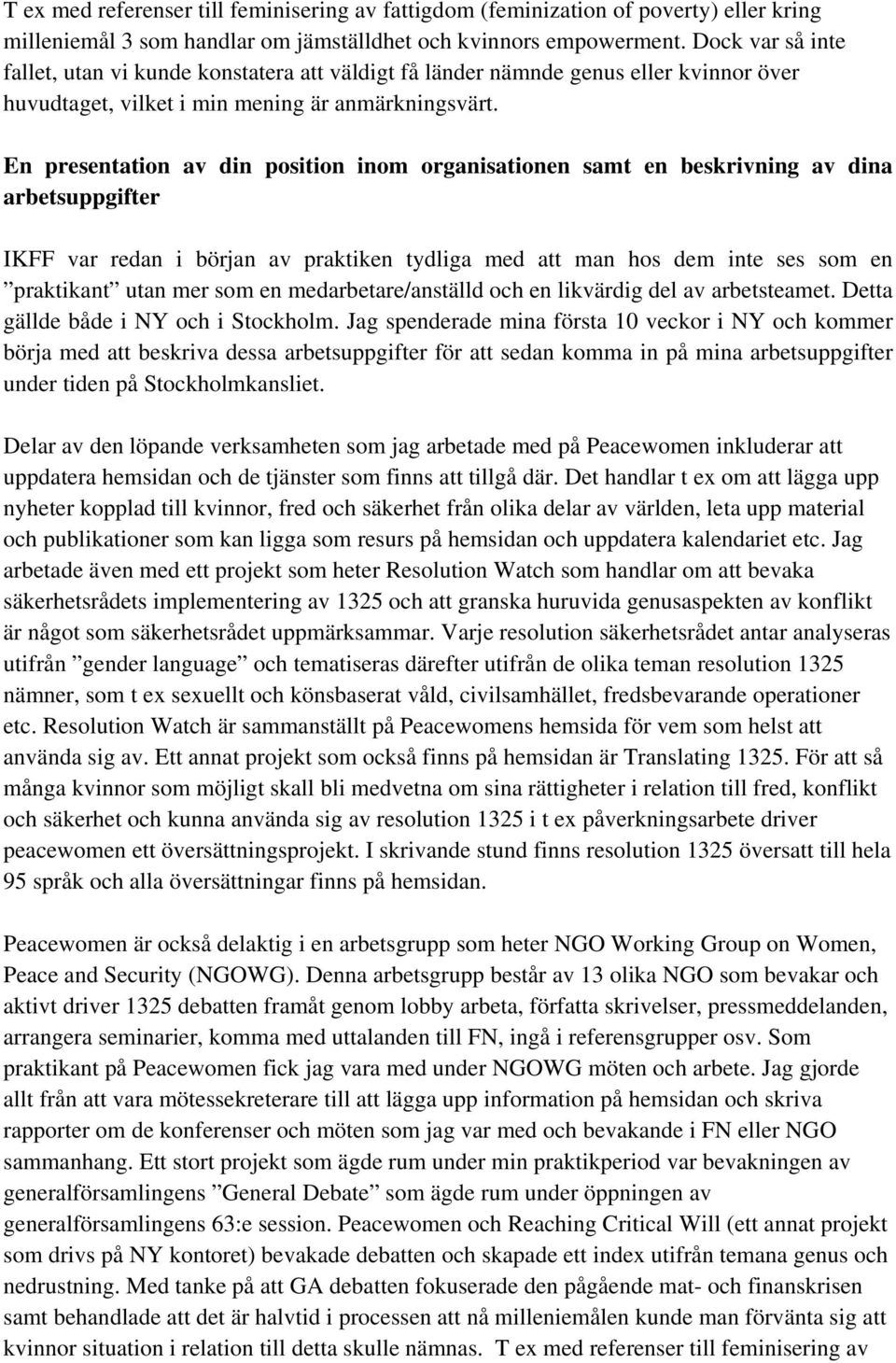 En presentation av din position inom organisationen samt en beskrivning av dina arbetsuppgifter IKFF var redan i början av praktiken tydliga med att man hos dem inte ses som en praktikant utan mer