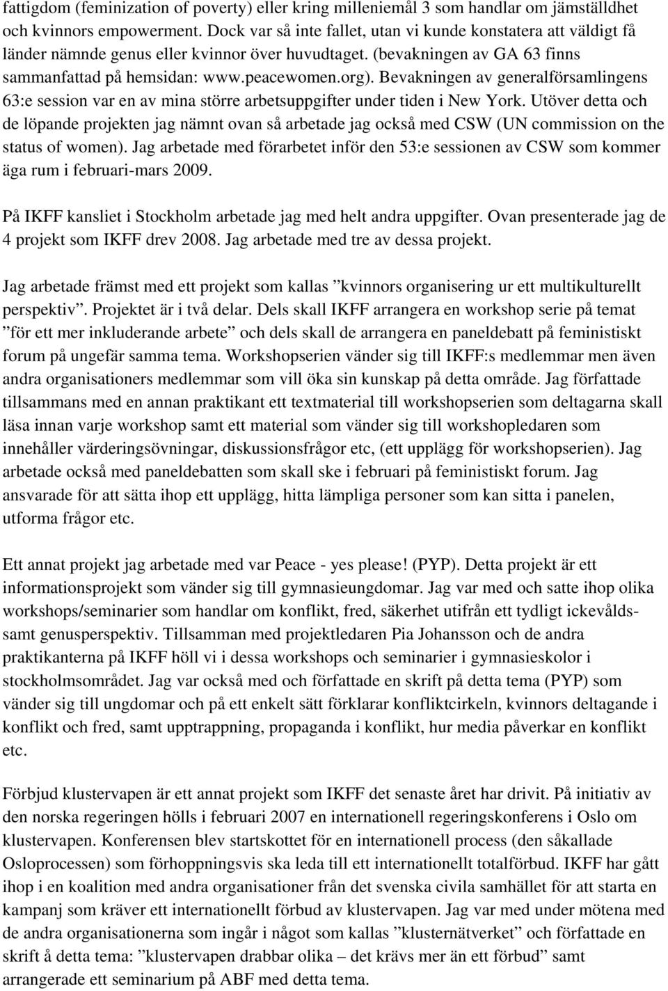 Bevakningen av generalförsamlingens 63:e session var en av mina större arbetsuppgifter under tiden i New York.