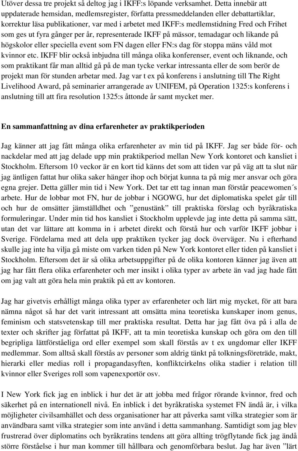ges ut fyra gånger per år, representerade IKFF på mässor, temadagar och likande på högskolor eller speciella event som FN dagen eller FN:s dag för stoppa mäns våld mot kvinnor etc.