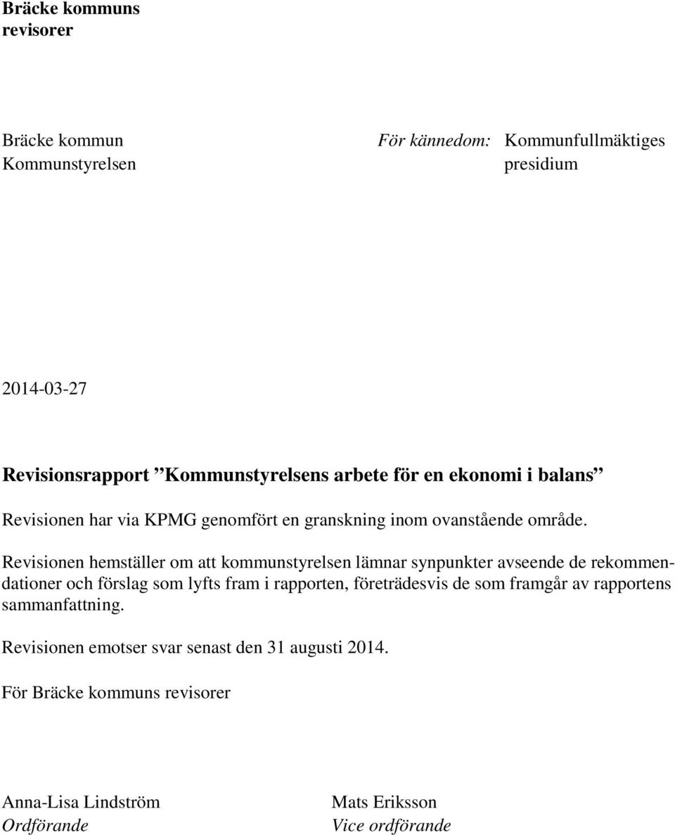 Revisionen hemställer om att kommunstyrelsen lämnar synpunkter avseende de rekommendationer och förslag som lyfts fram i