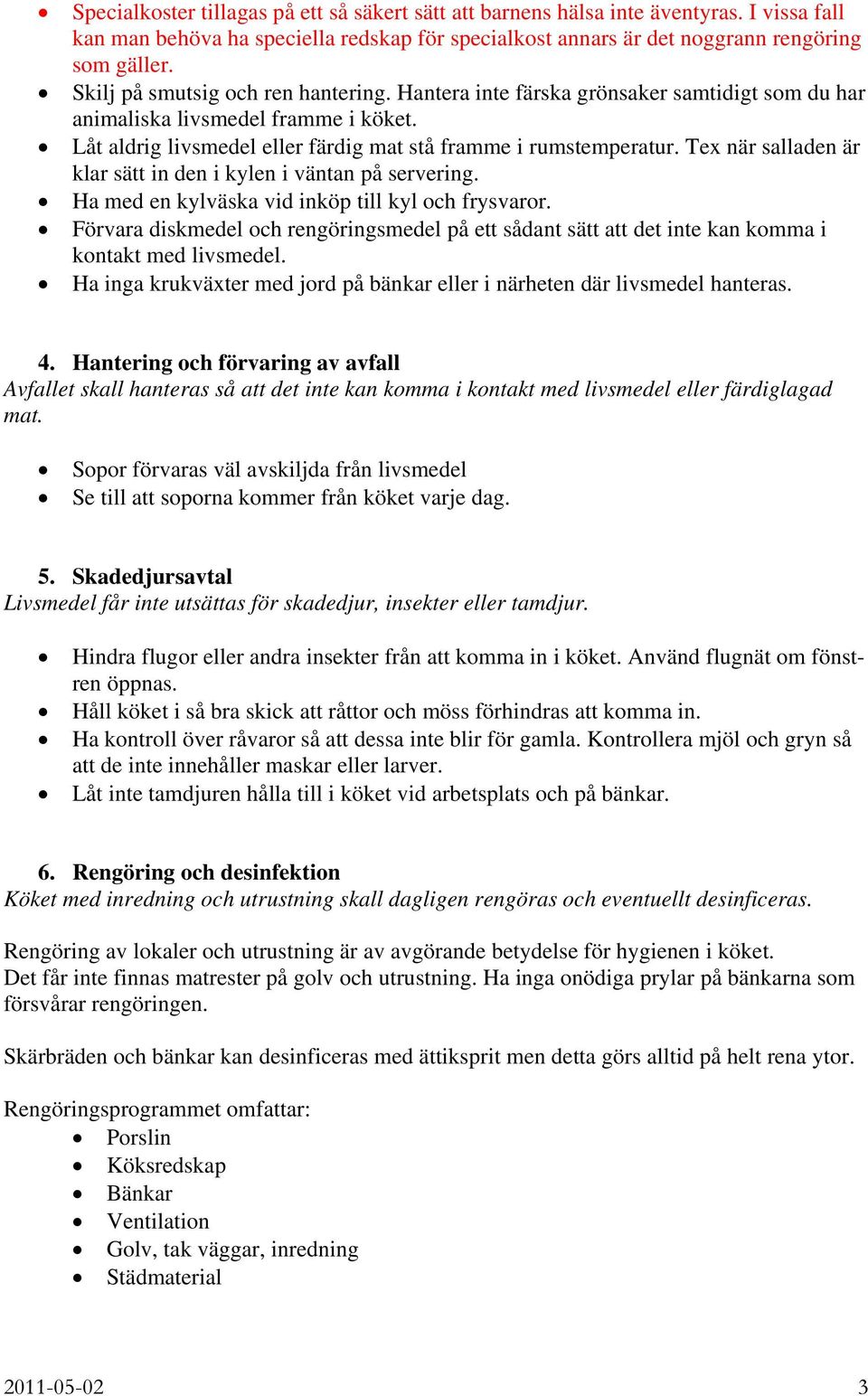 Tex när salladen är klar sätt in den i kylen i väntan på servering. Ha med en kylväska vid inköp till kyl och frysvaror.