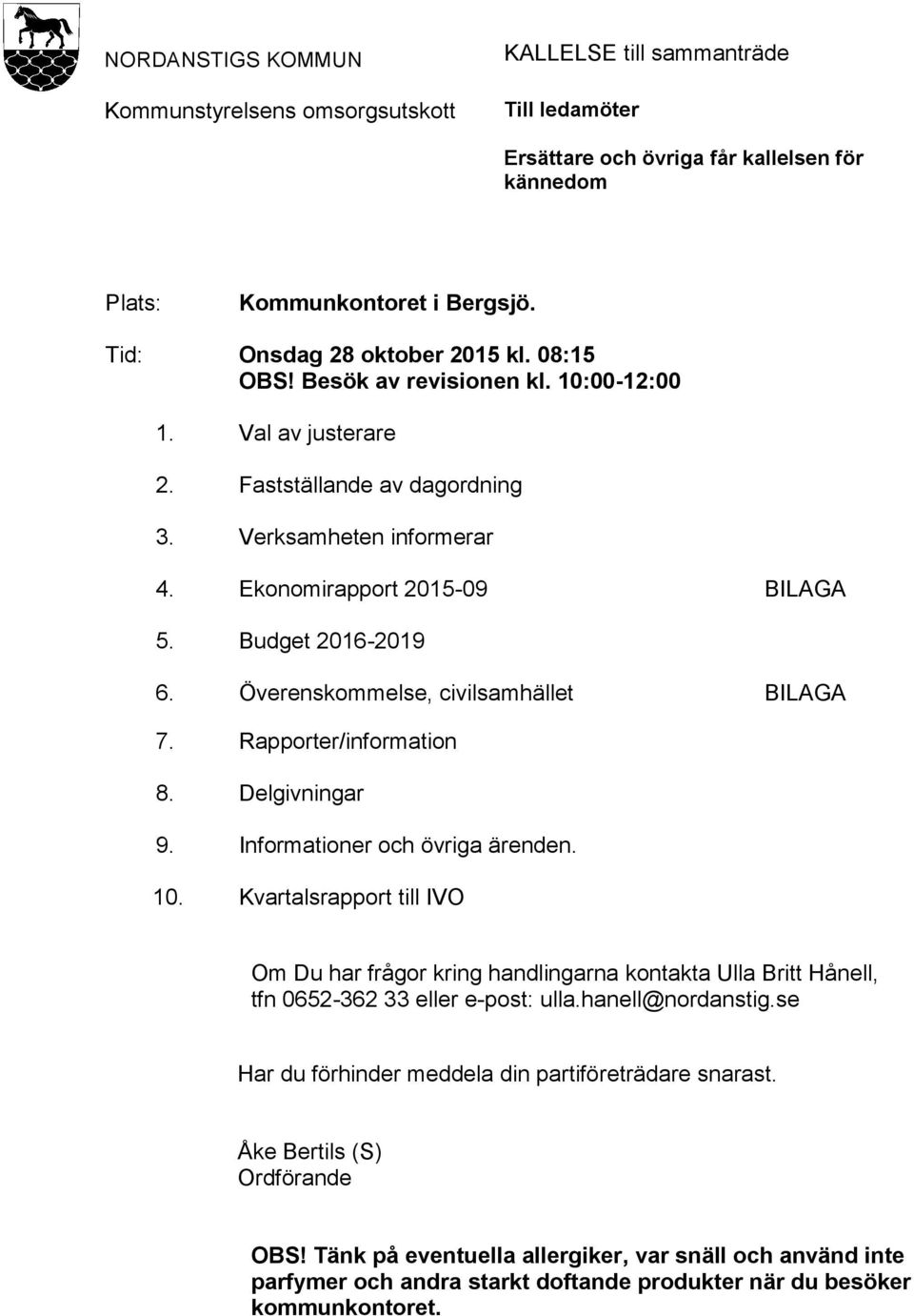 Budget 2016-2019 6. Överenskommelse, civilsamhället BILAGA 7. Rapporter/information 8. Delgivningar 9. Informationer och övriga ärenden. 10.