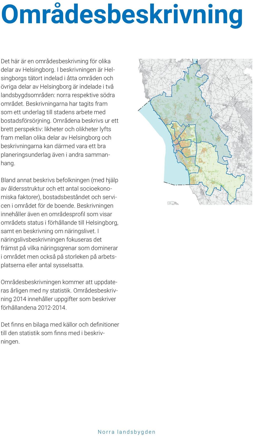 Beskrivningarna har tagits fram som ett underlag till stadens arbete med bostadsförsörjning.