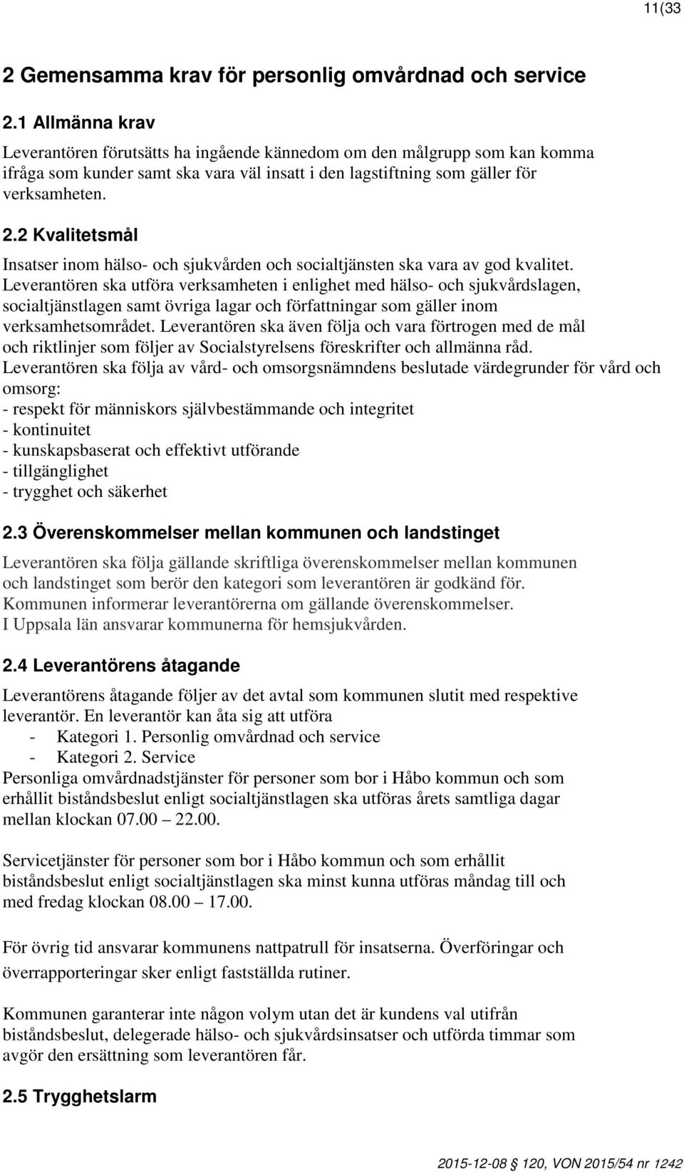 2 Kvalitetsmål Insatser inom hälso- och sjukvården och socialtjänsten ska vara av god kvalitet.