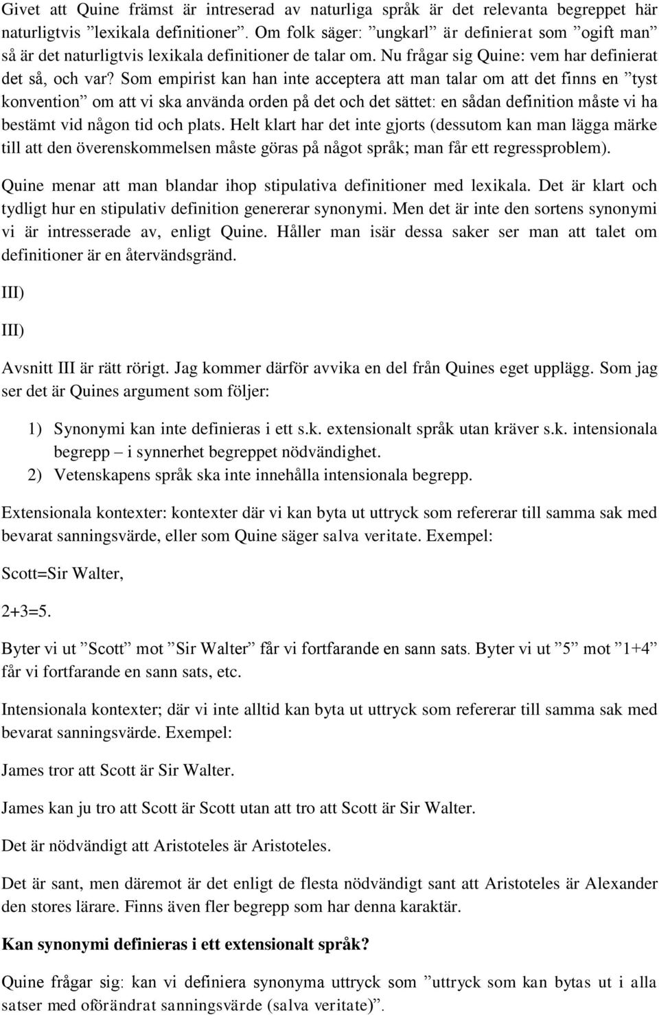 Som empirist kan han inte acceptera att man talar om att det finns en tyst konvention om att vi ska använda orden på det och det sättet: en sådan definition måste vi ha bestämt vid någon tid och