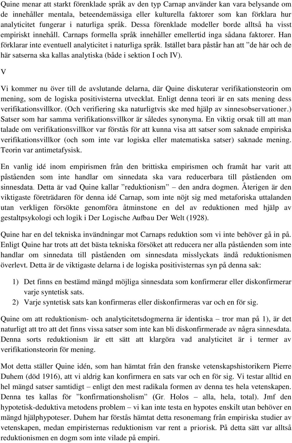 Han förklarar inte eventuell analyticitet i naturliga språk. Istället bara påstår han att de här och de här satserna ska kallas analytiska (både i sektion I och IV).