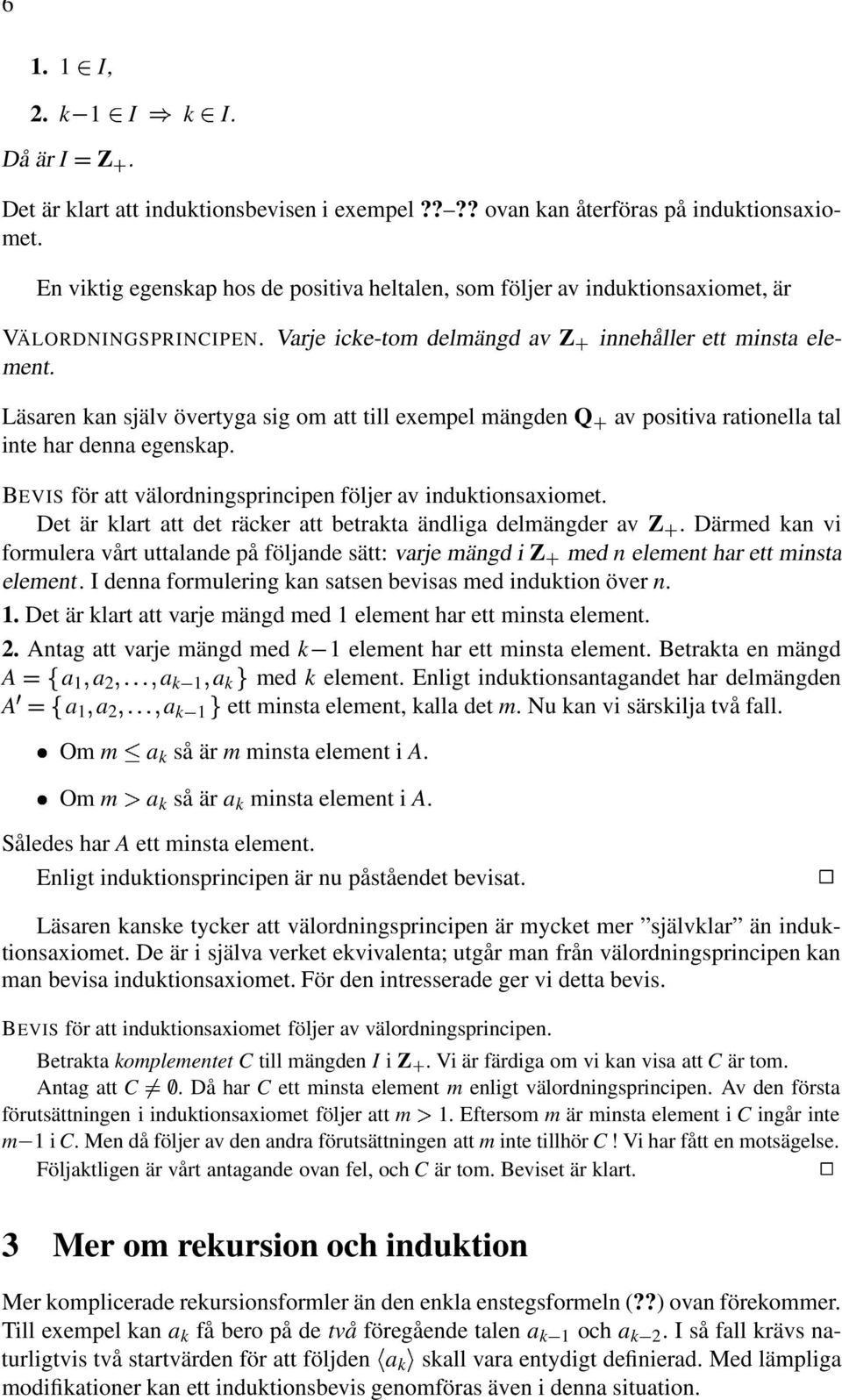 BEVIS för tt välordningsprincipen följer v indutionsxiomet. Det är lrt tt det räcer tt betrt ändlig delmängder v Z.