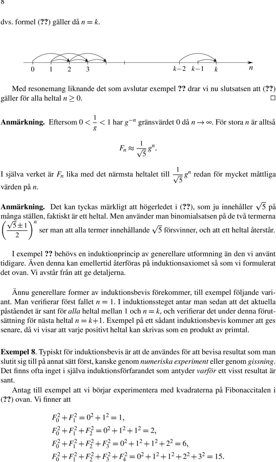 ?), som ju innehåller 5 på mång ställen, ftist är ett heltl. Men nvänder mn binomilstsen på de två termern 5 ser mn tt ll termer innehållnde 5 försvinner, och tt ett heltl återstår. 2 n I exempel?