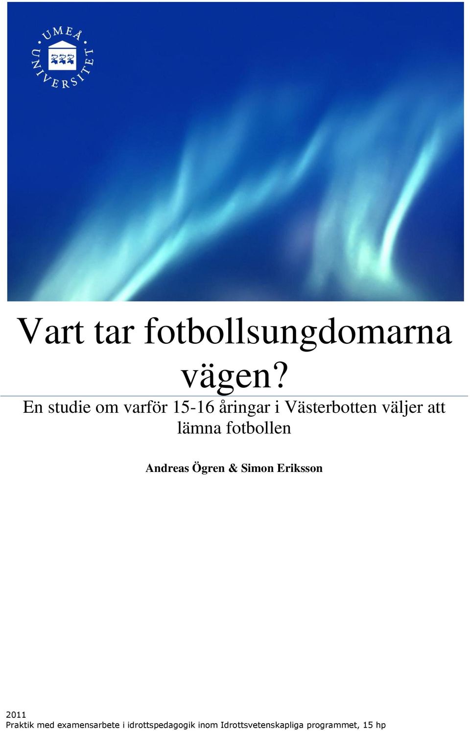att lämna fotbollen Andreas Ögren & Simon Eriksson 2011
