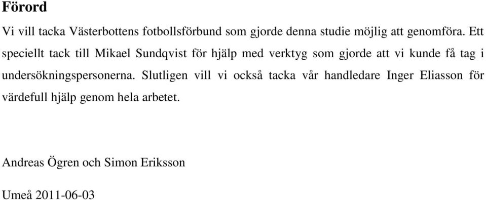 Ett speciellt tack till Mikael Sundqvist för hjälp med verktyg som gjorde att vi kunde få
