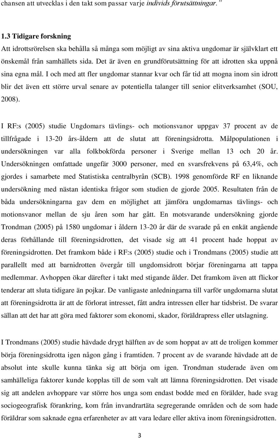 Det är även en grundförutsättning för att idrotten ska uppnå sina egna mål.