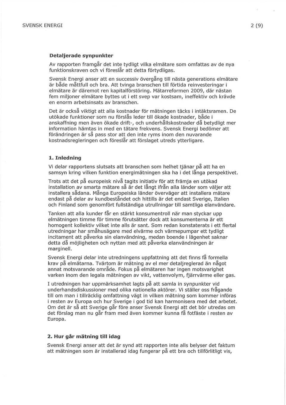 Mätarreformen 2009, där nästan fem miljoner elmätare byttes utiett svep var kostsam,ineffektiv och krävde en enorm arbetsinsats av branschen.