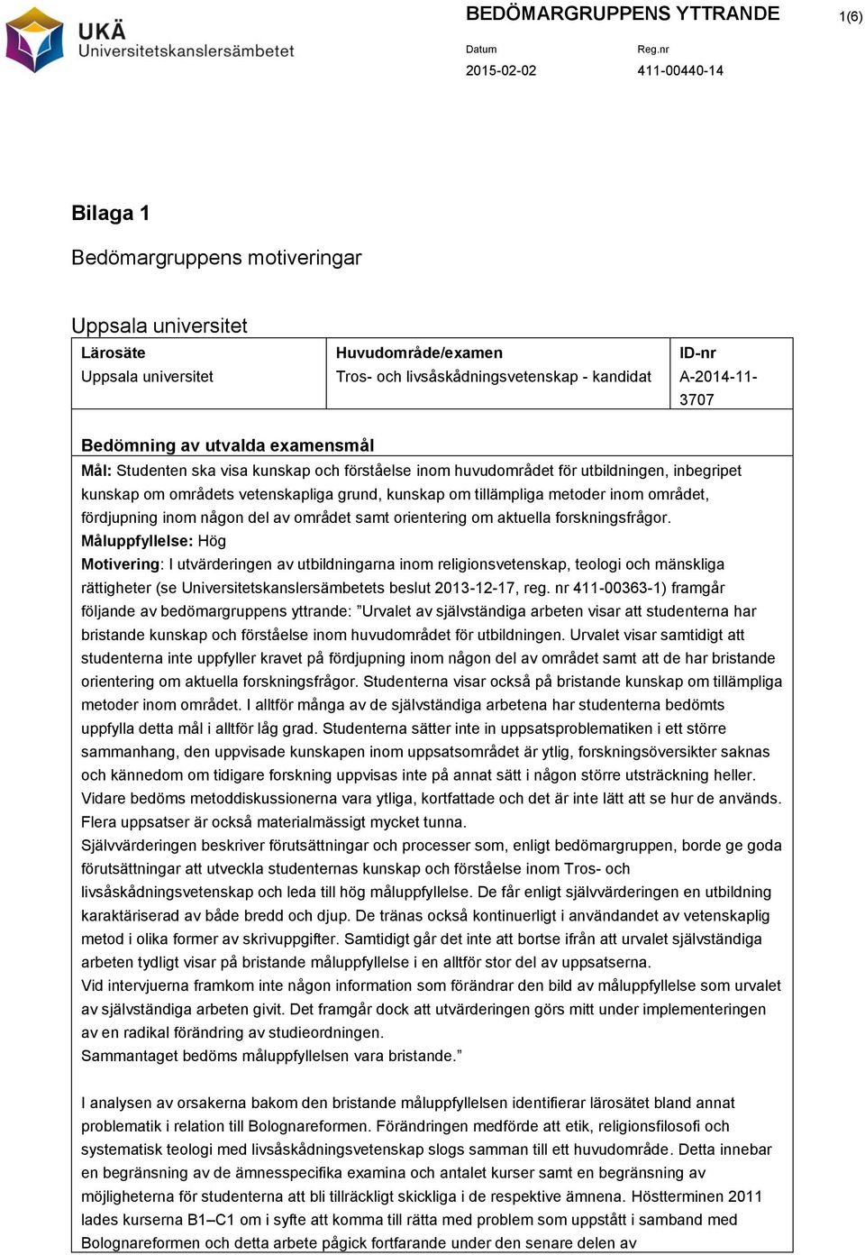 metoder inom området, fördjupning inom någon del av området samt orientering om aktuella forskningsfrågor.