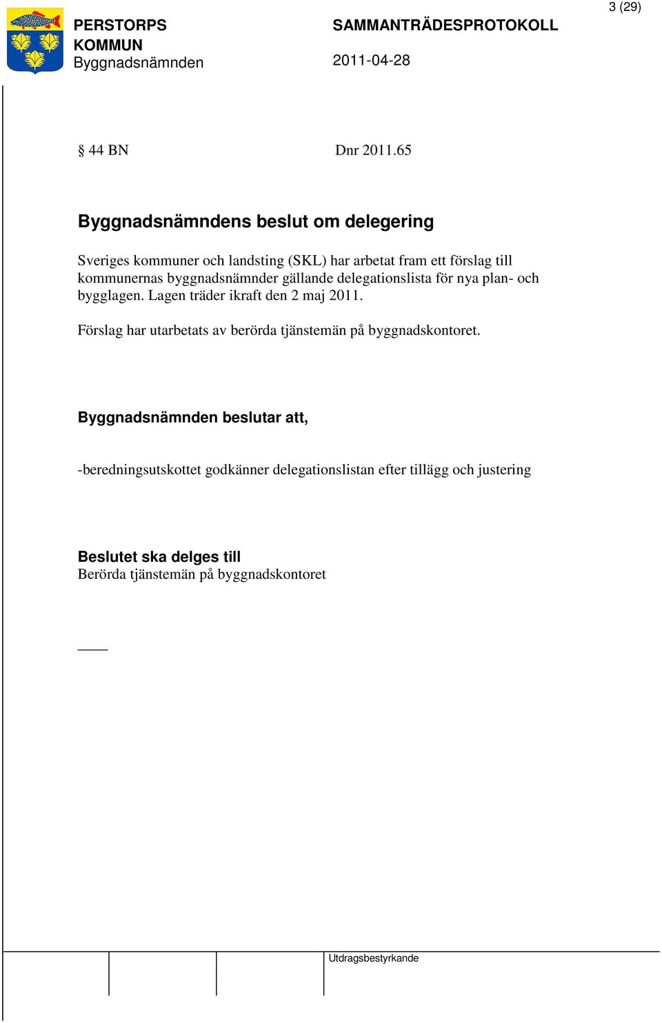 byggnadsnämnder gällande delegationslista för nya plan- och bygglagen. Lagen träder ikraft den 2 maj 2011.