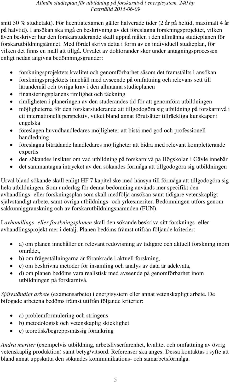 Med fördel skrivs detta i form av en individuell studieplan, för vilken det finns en mall att tillgå.