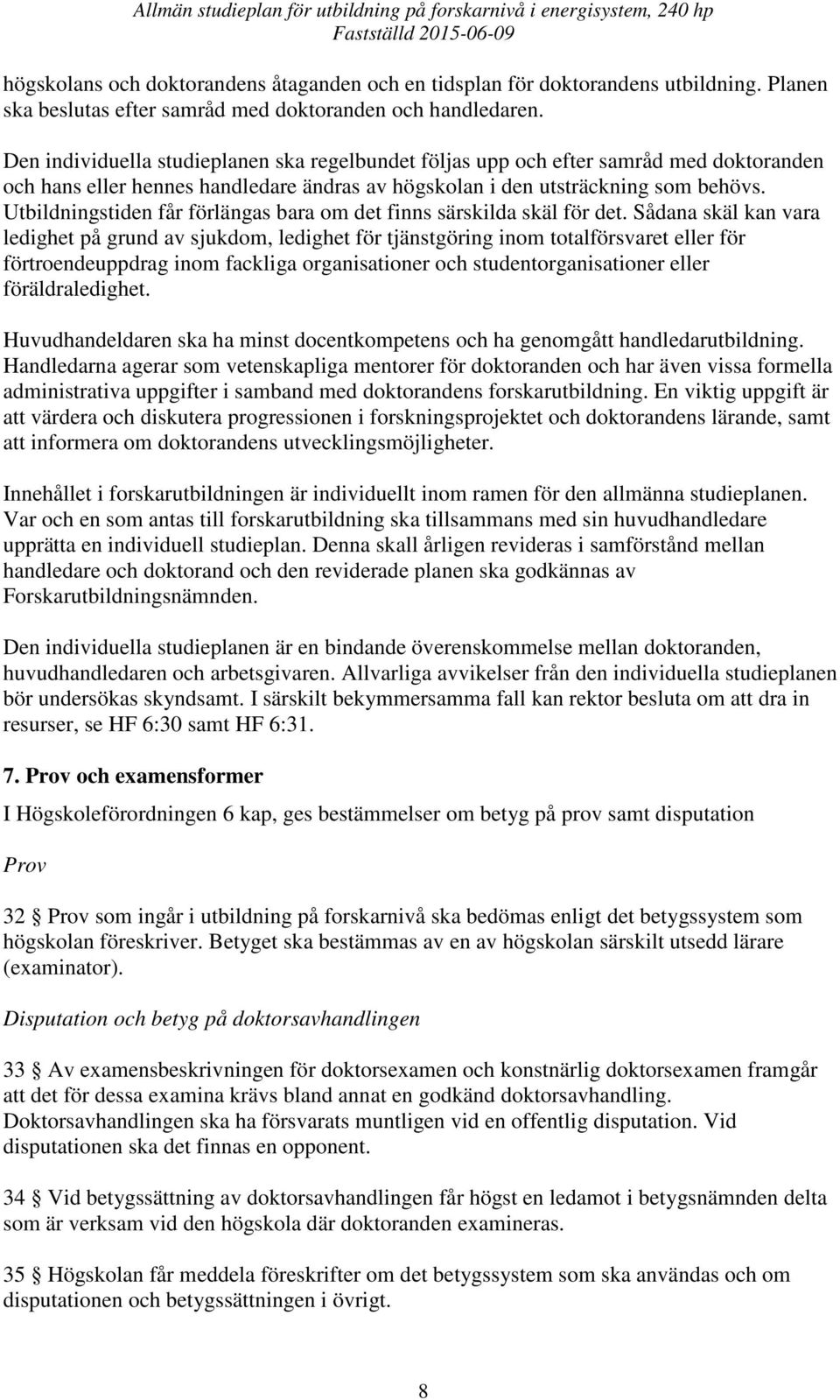 Utbildningstiden får förlängas bara om det finns särskilda skäl för det.