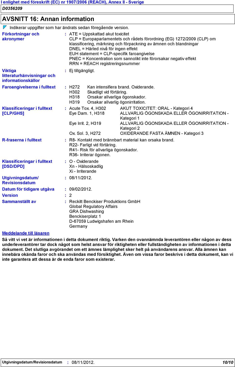 [DSD/DPD] Utgivningsdatum/ Revisionsdatum Datum för tidigare utgåva Version Sammanställt av Meddelande till läsaren ATE = Uppskattad akut toxicitet CLP = Europaparlamentets och rådets förordning (EG)