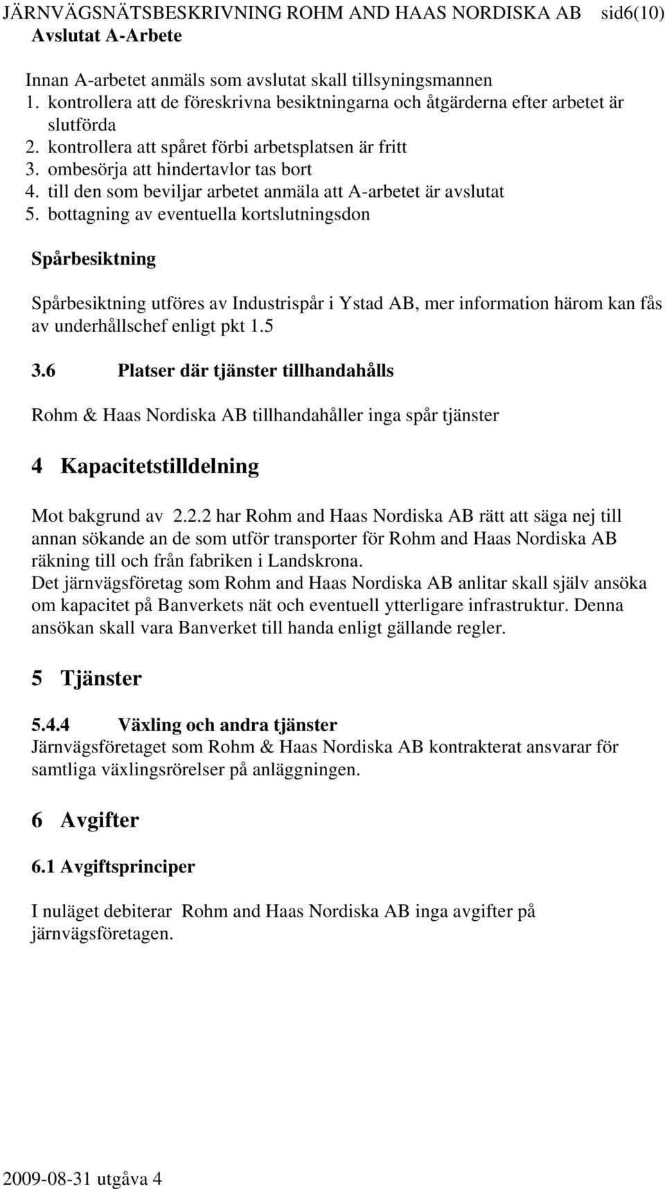 till den som beviljar arbetet anmäla att A-arbetet är avslutat 5.