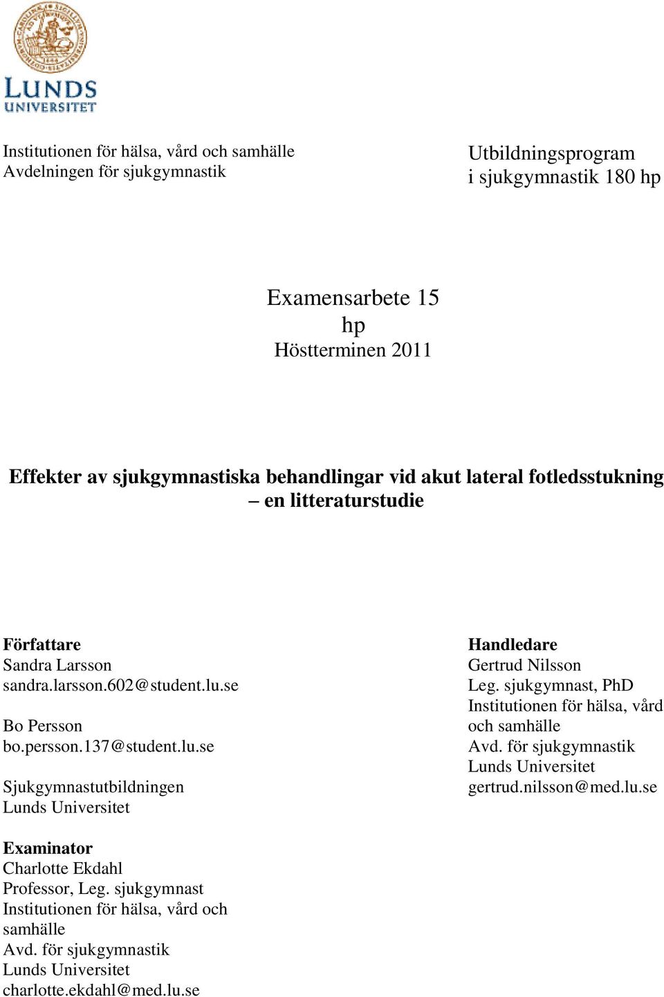 se Bo Persson bo.persson.137@student.lu.se Sjukgymnastutbildningen Lunds Universitet Handledare Gertrud Nilsson Leg.