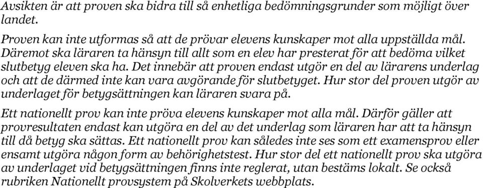 Det innebär att proven endast utgör en del av lärarens underlag och att de därmed inte kan vara avgörande för slutbetyget.