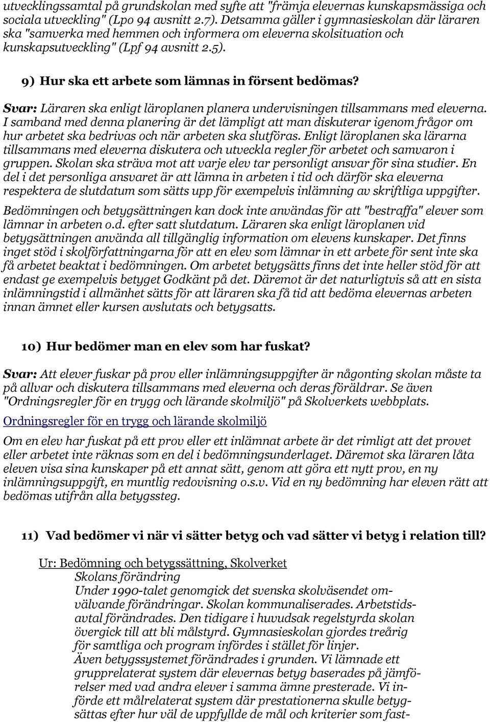 9) Hur ska ett arbete som lämnas in försent bedömas? Svar: Läraren ska enligt läroplanen planera undervisningen tillsammans med eleverna.