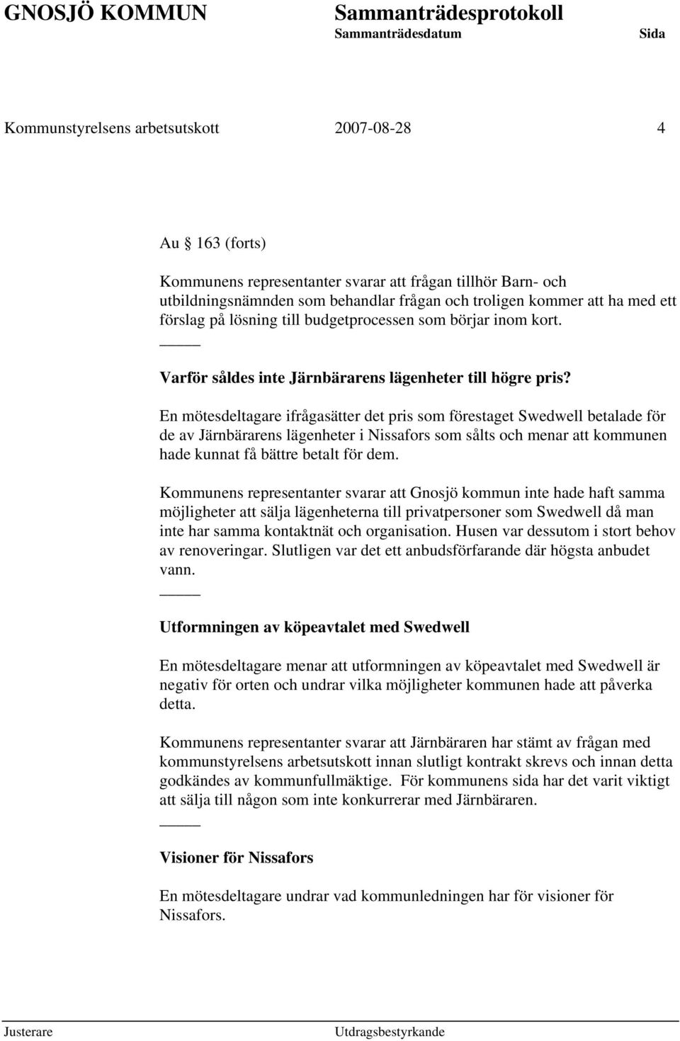 En mötesdeltagare ifrågasätter det pris som förestaget Swedwell betalade för de av Järnbärarens lägenheter i Nissafors som sålts och menar att kommunen hade kunnat få bättre betalt för dem.