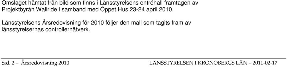 Länsstyrelsens Årsredovisning för 2010 följer den mall som tagits fram av