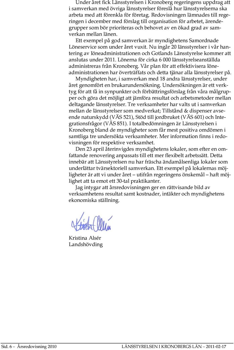 Ett exempel på god samverkan är myndighetens Samordnade Löneservice som under året vuxit.