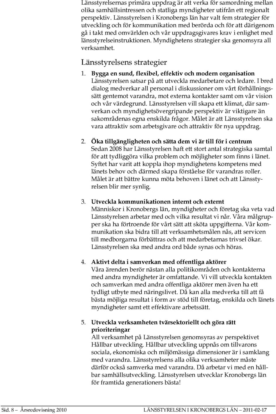 länsstyrelseinstruktionen. Myndighetens strategier ska genomsyra all verksamhet. Länsstyrelsens strategier 1.