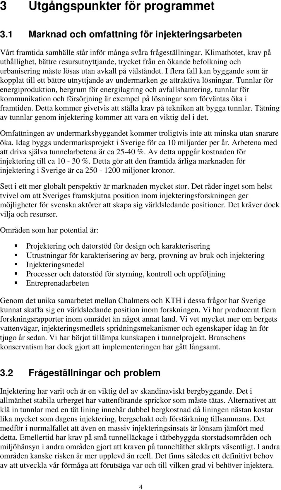 I flera fall kan byggande som är kopplat till ett bättre utnyttjande av undermarken ge attraktiva lösningar.