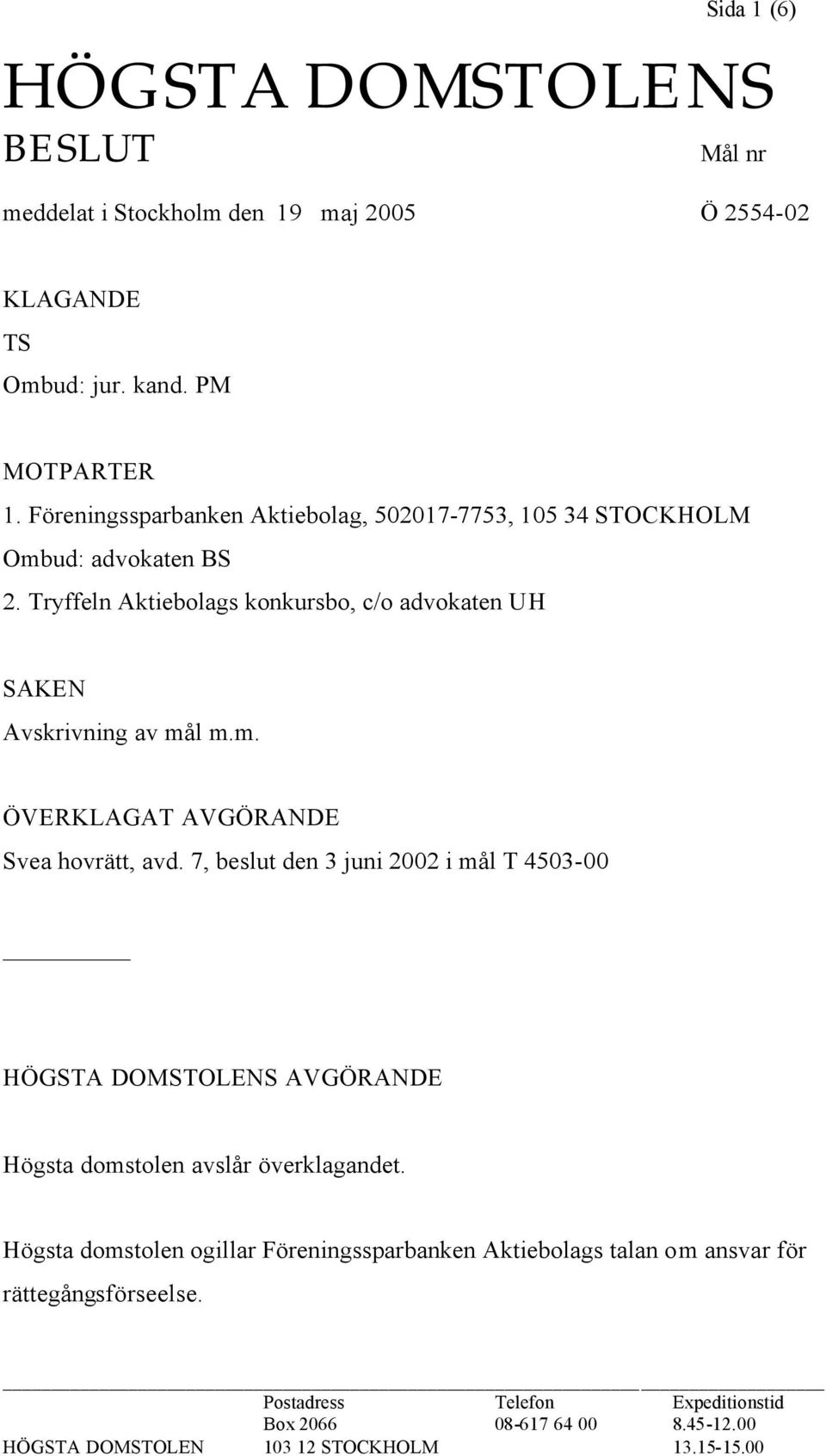 7, beslut den 3 juni 2002 i mål T 4503-00 HÖGSTA DOMSTOLENS AVGÖRANDE Högsta domstolen avslår överklagandet.