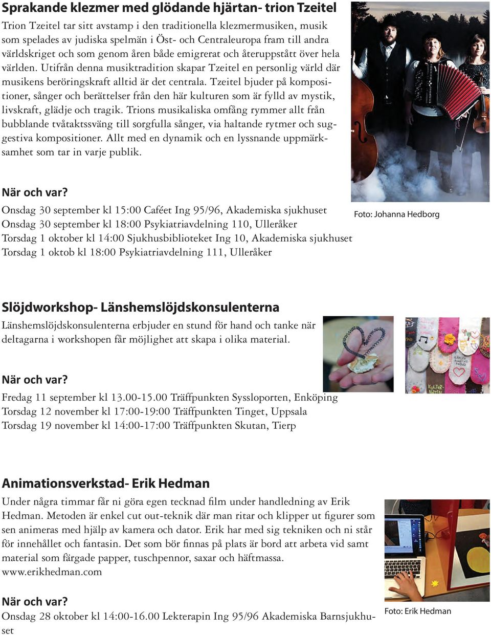 Tzeitel bjuder på kompositioner, sånger och berättelser från den här kulturen som är fylld av mystik, livskraft, glädje och tragik.