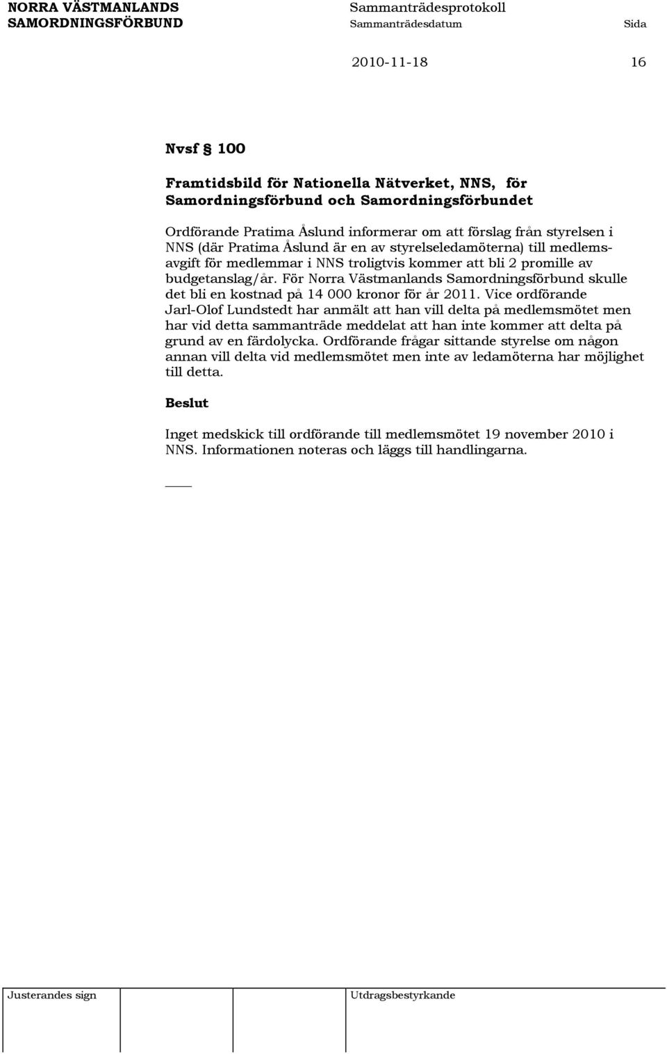 För Norra Västmanlands Samordningsförbund skulle det bli en kostnad på 14 000 kronor för år 2011.