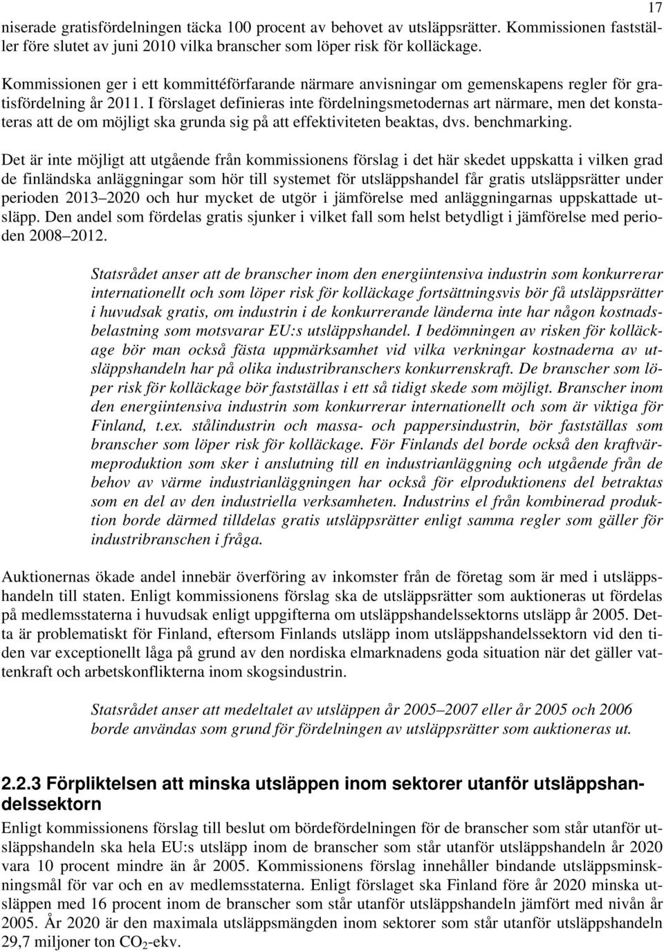I förslaget definieras inte fördelningsmetodernas art närmare, men det konstateras att de om möjligt ska grunda sig på att effektiviteten beaktas, dvs. benchmarking.